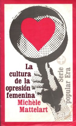 Imagen de La Cultura de la Opresión Femenina, M. Mattelart. Ed. ERA
